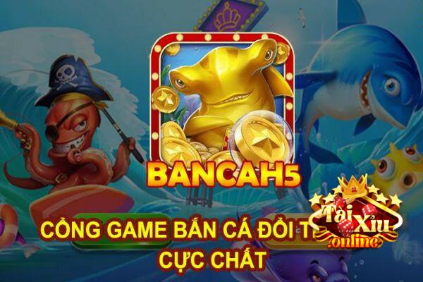 Thông tin cổng game bắn cá Bancah5