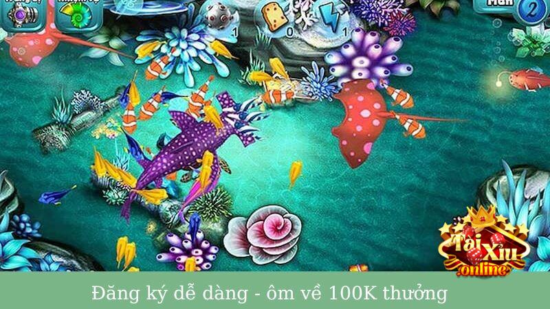 Ôm về 100k tiền thưởng khi trở thành tân thủ bắn cá