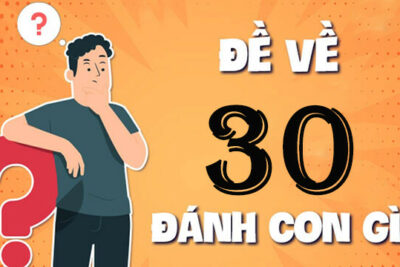 Đề về 30 hôm sau đánh lô gì để nhanh đổi đời?